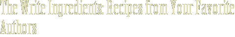 The Write Ingredients: Recipes from Your Favorite Authors
